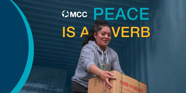 A woman unloading a truck, holding a box that says "Food for Relief." Text in the front reads, "MCC Peace is a Verb."