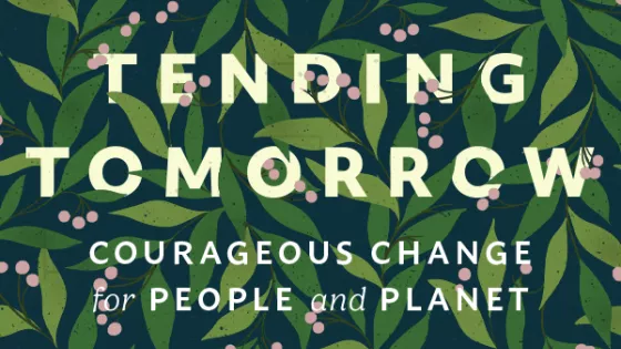Graphic of green leaves with words Tending Tomorrow: Courageous Change for People and Planet